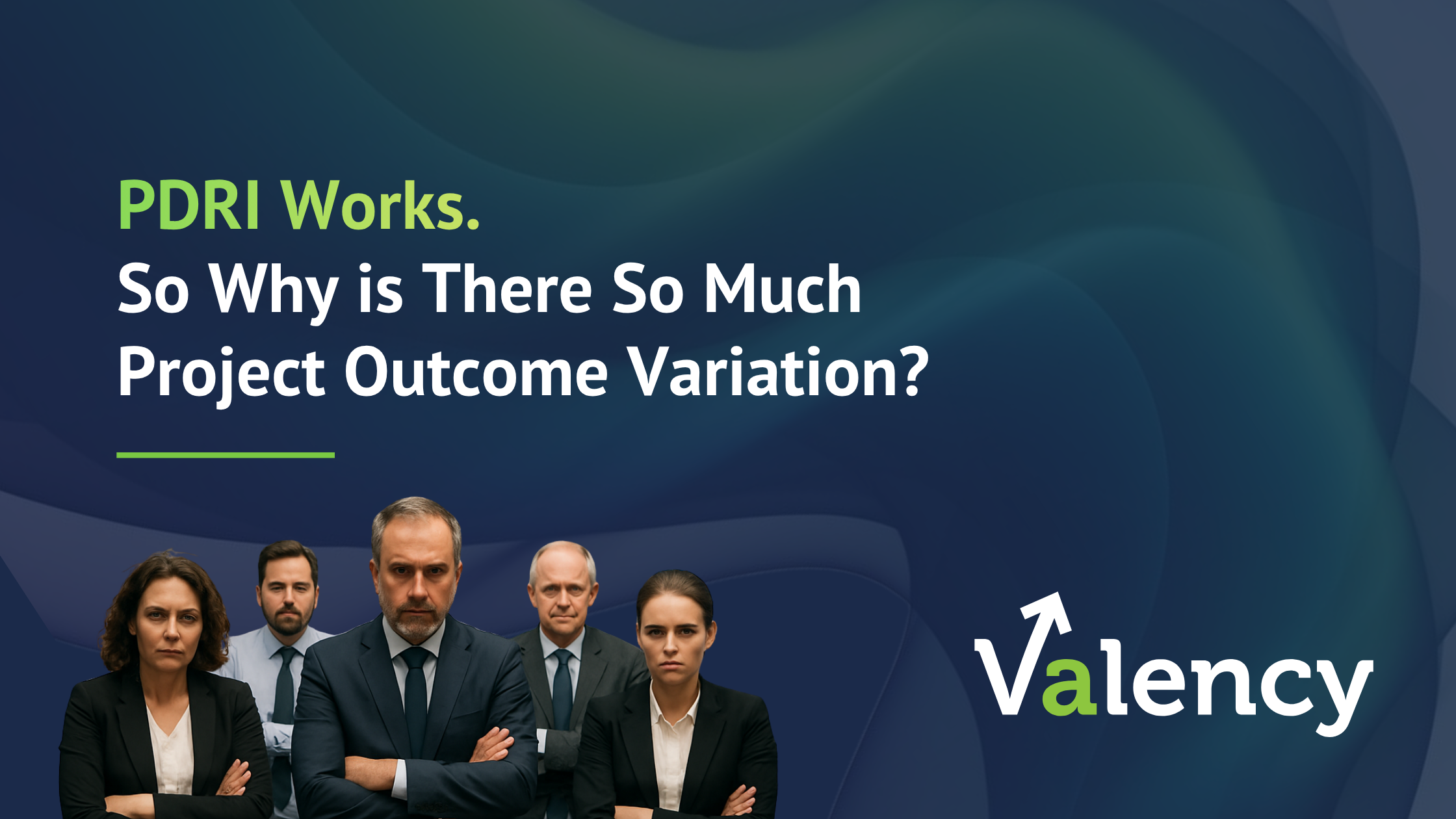 PDRI Works. So why is there so much project outcome variation? Group of angry professionals wondering why.