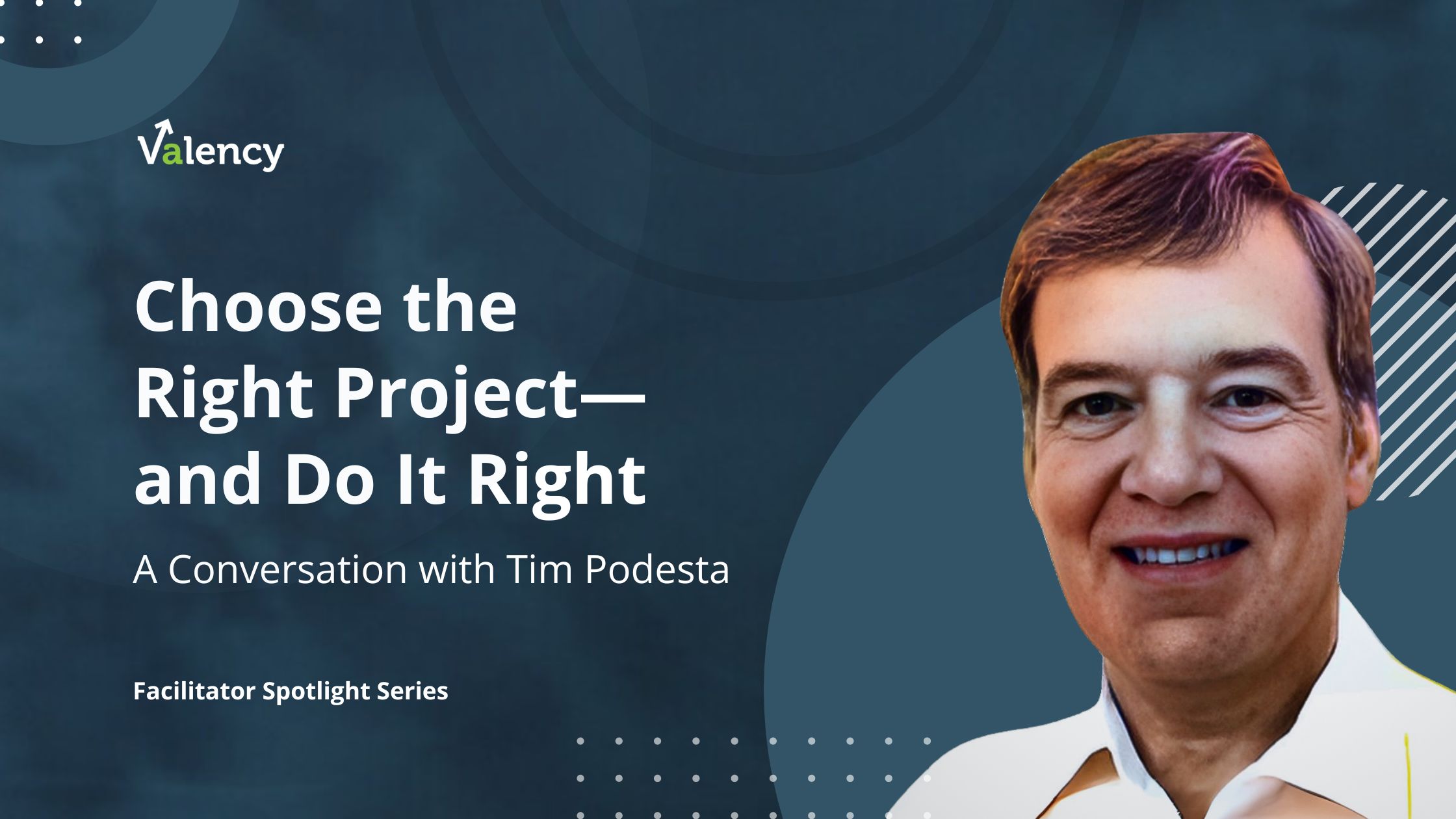 Choose the Right Project—and Do It Right: A Conversation with Tim Podesta