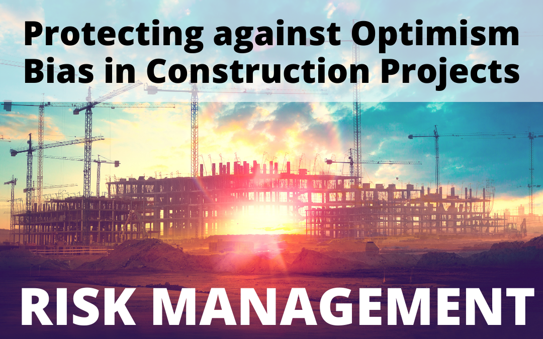 Protecting Against Optimism Bias in Construction Projects for Risk Management